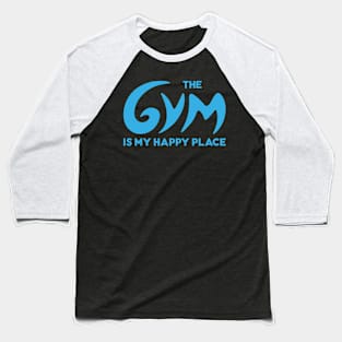 Gym is my happy place Baseball T-Shirt